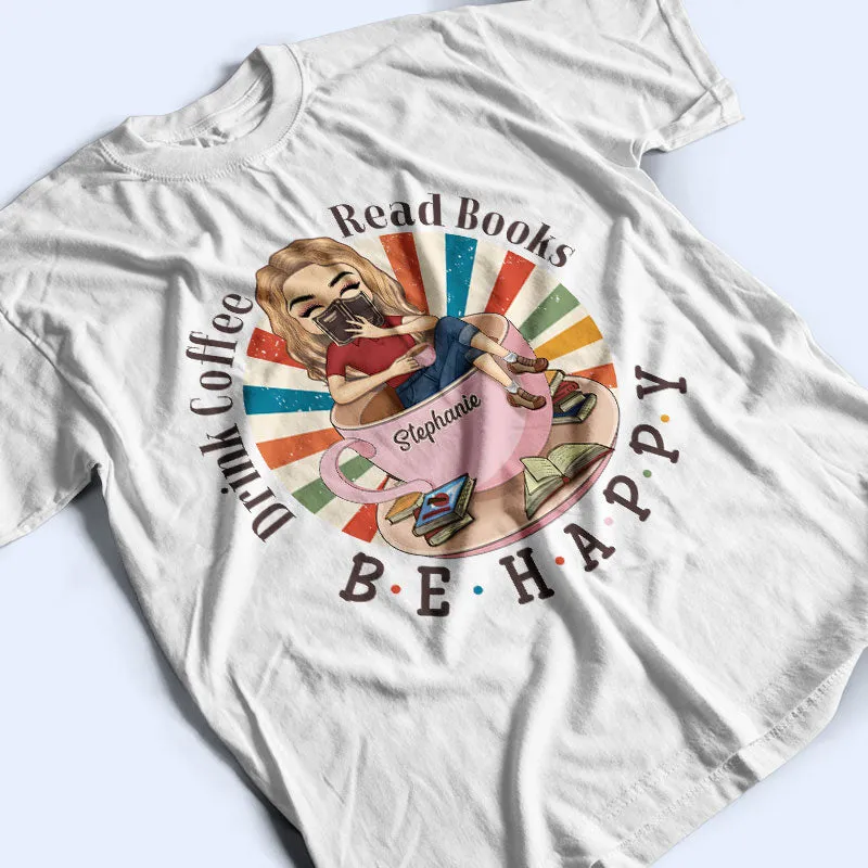 Chibi Girl Drink Coffee Read Books Be Happy - Gift For Reading Lovers - Personalized Custom T Shirt